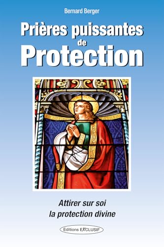 Prières puissantes de Protection - Attirer sur soi la protection divine Prières puissantes de Protection - Attirer sur soi la protection divine von EXCLUSIF