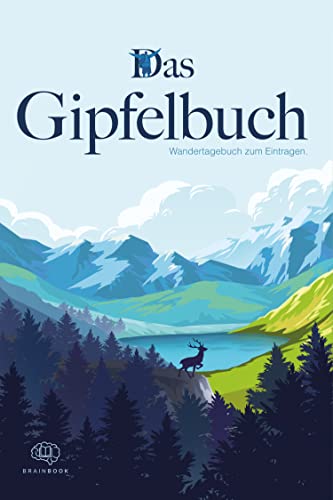 Das Gipfelbuch – Wandertagebuch zum Eintragen: Dein persönlicher Planer zum Wandern. Der ideale Ort für alle Informationen, Notizen und Erinnerungen – für Erwachsene und Kinder (Reisen) von BrainBook Verlag