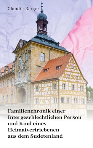 Familienchronik einer Intergeschlechtlichen Person und Kind eines Heimatvertriebenen aus dem Sudetenland von Romeon-Verlag
