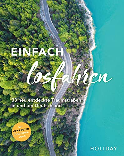 HOLIDAY Reisebuch: Einfach losfahren – neue Roadtrips vor der Haustür: 33 neu entdeckte Traumstraßen in und um Deutschland von HOLIDAY, ein Imprint von GRÄFE UND UNZER Verlag GmbH