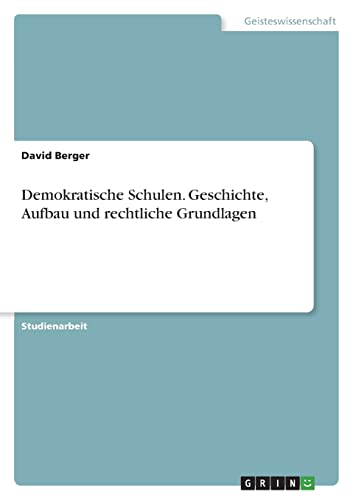 Demokratische Schulen. Geschichte, Aufbau und rechtliche Grundlagen