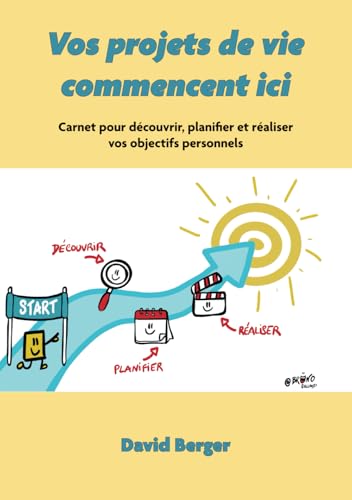 Vos projets de vie commencent ici: Carnet pour découvrir, planifier et réaliser vos objectifs personnels von David Berger