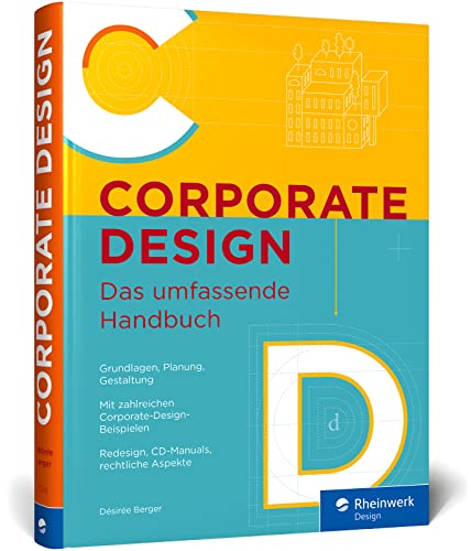 Corporate Design: Das umfassende Handbuch. Alles zur Gestaltung für Printmedien und digitale Produkte. Mit vielen Beispielen (Rheinwerk Design) von Rheinwerk Verlag GmbH