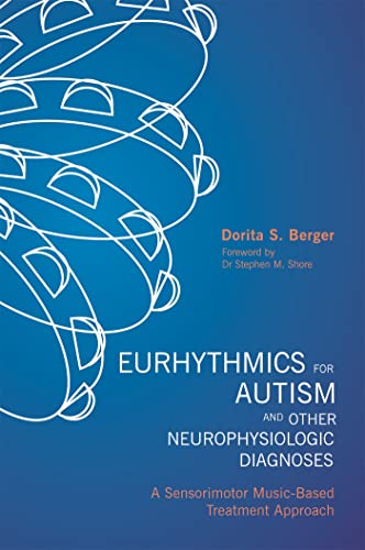 Eurhythmics for Autism and Other Neurophysiologic Diagnoses: A Sensorimotor Music-Based Treatment Approach von Jessica Kingsley Publishers