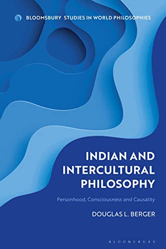 Indian and Intercultural Philosophy: Personhood, Consciousness, and Causality (Bloomsbury Studies in World Philosophies) von Bloomsbury Academic