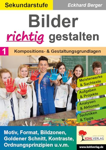 Bilder RICHTIG gestalten / Band 1: Kompositions- & Gestaltungsgrundlagen: Motiv, Format, Bildzonen, Goldener Schnitt, Kontraste, Ordnungsprinzipien u.v.m. von Kohl Verlag
