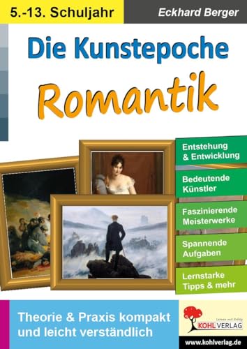 Die Kunstepoche ROMANTIK: Theorie & Praxis kompakt und leicht verständlich von Kohl Verlag