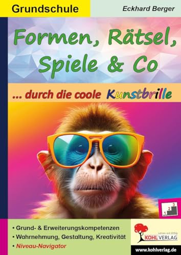 Formen, Rätsel, Spiele und Co. ... durch die coole Kunstbrille (Band 5): Grund- und Erweiterungskompetenzen zur Wahrnehmung, Gestaltung und Kreativität von KOHL VERLAG Der Verlag mit dem Baum