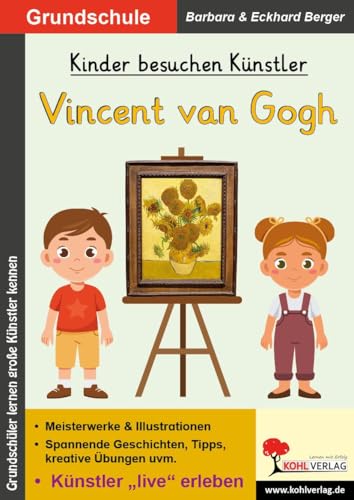 Kinder besuchen Künstler / Vincent van Gogh: Künstler "live" erleben in der Grundschule von KOHL VERLAG Der Verlag mit dem Baum