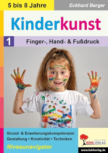Kinderkunst / Band 1: Finger-, Hand- & Fußdruck: Grund- & Erweiterungskompetenzen in Gestaltung, Kreativität & Techniken