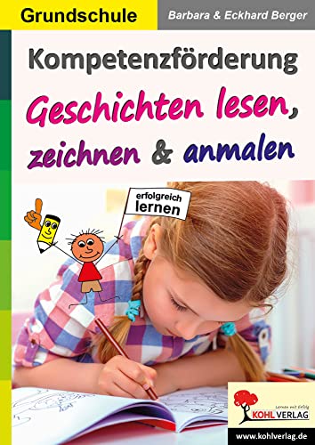 Kompetenzförderung Geschichten lesen, zeichnen & anmalen: Mehr können und wissen Kompetenzförderung Geschichten lesen, zeichnen & anmalen: Mehr können und wissen von KOHL VERLAG Der Verlag mit dem Baum