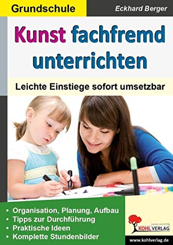 Kunst fachfremd unterrichten / Grundschule: Leichte Einstiege sofort umsetzbar