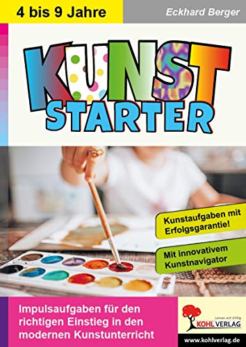 Kunststarter: Impulsaufgaben für den Einstieg in den modernen Kunstunterricht von Kohl Verlag