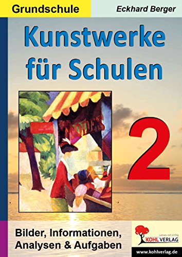 Kunstwerke für Schulen / Band 2 (Grundschule): Bilder, Informationen, Analysen, Aufgaben