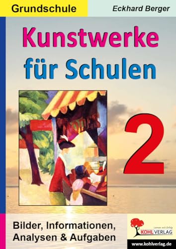 Kunstwerke für Schulen / Band 2 (Grundschule): Bilder, Informationen, Analysen, Aufgaben