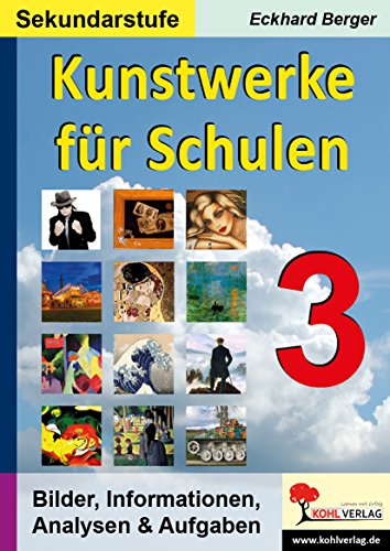 Kunstwerke für Schulen / Band 3 (Sekundarstufe): Bilder, Informationen, Analysen, Aufgaben