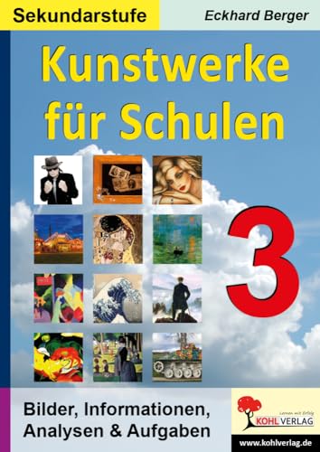 Kunstwerke für Schulen / Band 3 (Sekundarstufe): Bilder, Informationen, Analysen, Aufgaben