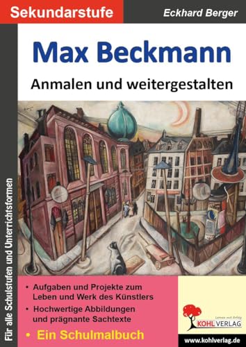 Max Beckmann ... anmalen und weitergestalten: Ein Schulmalbuch (Bedeutende Künstler ... anmalen und weitergestalten) von KOHL VERLAG Der Verlag mit dem Baum