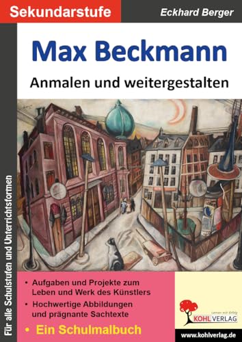 Max Beckmann ... anmalen und weitergestalten: Ein Schulmalbuch (Bedeutende Künstler ... anmalen und weitergestalten) von Kohl Verlag