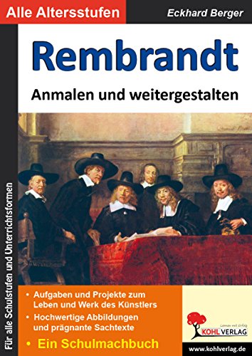 Rembrandt anmalen und weitergestalten: Ein Schulmalbuch (Bedeutende Künstler ... anmalen und weitergestalten)
