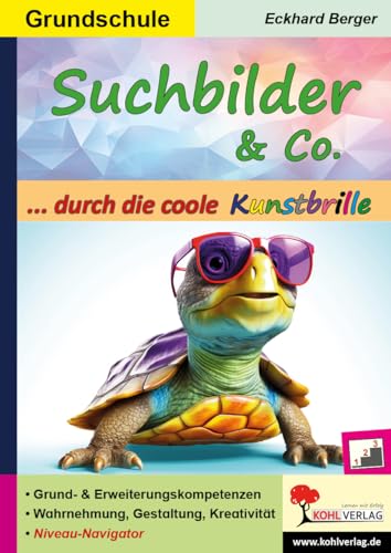 Suchbilder & Co. ... durch die coole Kunstbrille: Grund- & Erweiterungskompetenzen zur Wahrnehmung, Gestaltung und Kreativität: Grund- & ... zur Wahrnehmung, Gestaltung und Kreativität von Kohl Verlag