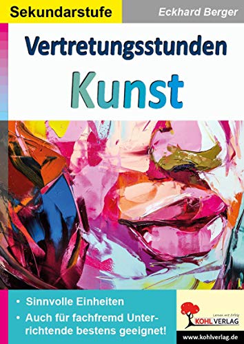 Vertretungsstunden Kunst / Sekundarstufe: Sinnvolle Einheiten für fachfremd Unterrichtende