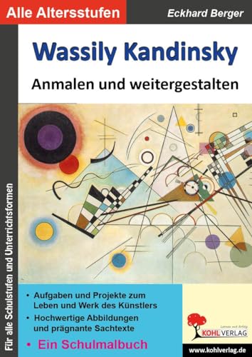 Wassily Kandinsky ... anmalen und weitergestalten: Ein Schulmalbuch (Bedeutende Künstler ... anmalen und weitergestalten) von Kohl Verlag