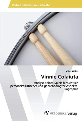 Vinnie Colaiuta: Analyse seines Spiels hinsichtlich personalstilistischer und genrebedingter Aspekte, Biographie von AV Akademikerverlag