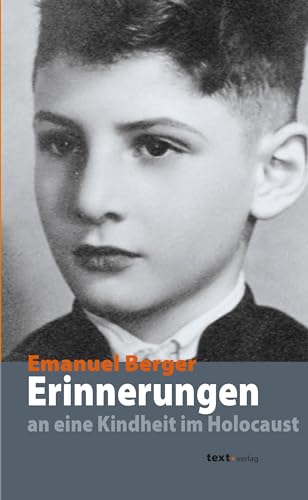 Emanuel Berger,: Erinnerungen an eine Kindheit im Holocaust (Biographie)
