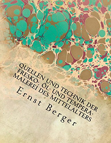 Quellen und Technik der Fresko-, Öl- und Tempera-Malerei des Mittelalters: Originalausgabe von 1897