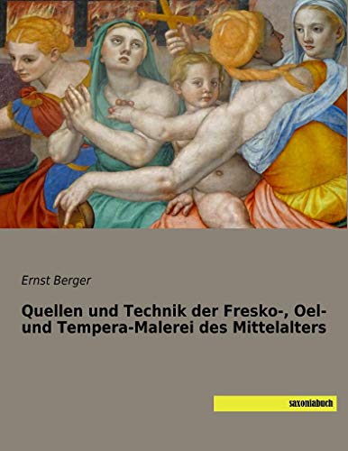 Quellen und Technik der Fresko-, Oel- und Tempera-Malerei des Mittelalters von SaxoniaBuch