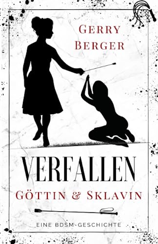 Verfallen - Göttin & Sklavin: Eine BDSM-Geschichte
