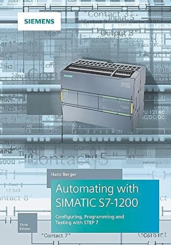 Automating with SIMATIC S7-1200: Configuring, Programming and Testing with STEP 7 Automating with SIMATIC S7-1200: Configuring, Programming and Testing with STEP 7