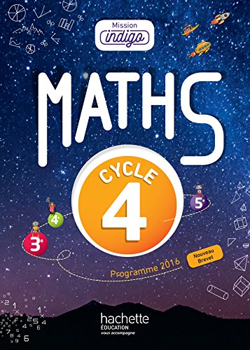 Mission Indigo mathématiques cycle 4 / 5e, 4e, 3e - Livre élève - éd. 2017: Manuel de l'élève Mission Indigo mathématiques cycle 4 / 5e, 4e, 3e - Livre élève - éd. 2017: Manuel de l'élève