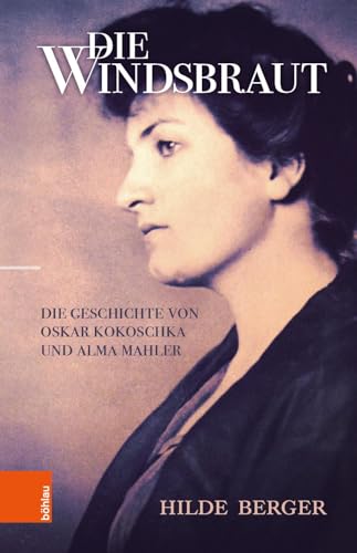 Die Windsbraut: Die Geschichte von Oskar Kokoschka und Alma Mahler