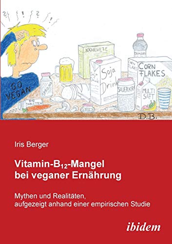 Vitamin-B12-Mangel bei veganer Ernährung: Mythen und Realitäten, aufgezeigt anhand einer empirischen Studie