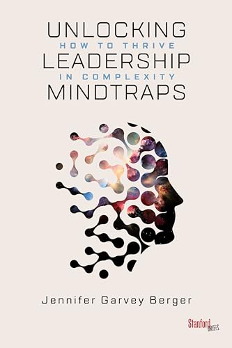 Unlocking Leadership Mindtraps: How to Thrive in Complexity von Stanford University Press