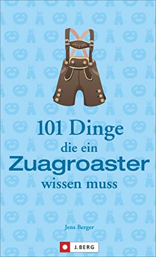 Oberbayern für Einsteiger: 101 Dinge, die ein Zuagroaster wissen muss. Die Gebrauchsanleitung für alle, die nach Oberbayern zugezogen sind. Witzige Anekdoten und praktisches Wissen.