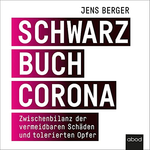 Schwarzbuch Corona: Zwischenbilanz der vermeidbaren Schäden und tolerierten Opfer