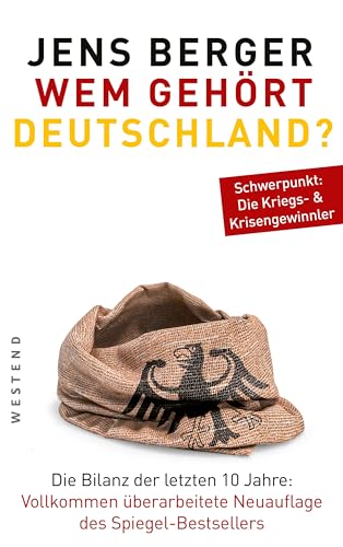 Wem gehört Deutschland?: Die Bilanz der letzten 10 Jahre. Vollkommen überarbeitete Neuauflage des Spiegel-Bestsellers. Schwerpunkt: Die Kriegs- & Krisengewinnler. von WESTEND
