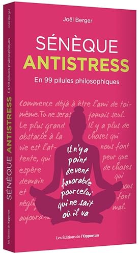 Sénèque antistress: En 99 pilules philosophiques