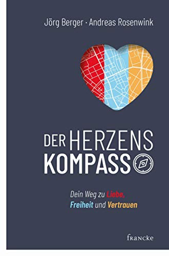 Der Herzenskompass: Dein Weg zu Liebe, Freiheit und Vertrauen