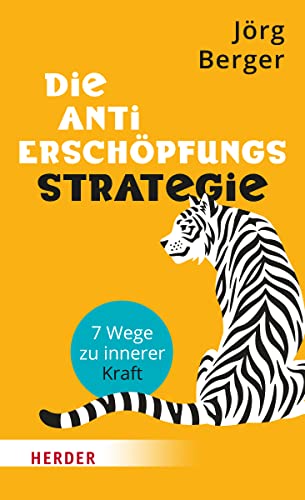 Die Anti-Erschöpfungsstrategie: 7 Wege zu innerer Kraft von Verlag Herder