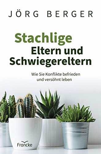 Stachlige Eltern und Schwiegereltern: Wie Sie Konflikte befrieden und versöhnt leben von Francke-Buch GmbH