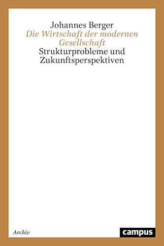 Die Wirtschaft der modernen Gesellschaft: Strukturprobleme und Zukunftsperspektiven (Theorie und Gesellschaft) von Campus Verlag