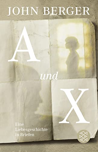 A und X: Eine Liebesgeschichte in Briefen A und X: Eine Liebesgeschichte in Briefen