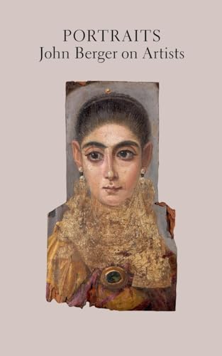 Portraits: John Berger on Artists Portraits: John Berger on Artists