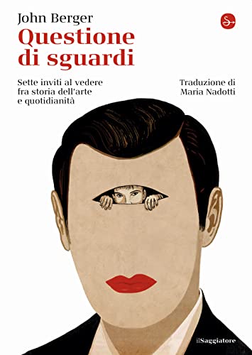 Questione di sguardi. Sette inviti al vedere fra storia dell'arte e quotidianità (La piccola cultura) von Il Saggiatore