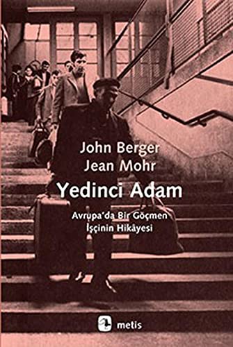 Yedinci Adam: Avrupada Bir Göcmen Iscinin Hikayesi: Avrupa’da Bir Göçmen İşçinin Hikayesi Yedinci Adam: Avrupada Bir Göcmen Iscinin Hikayesi: Avrupa’da Bir Göçmen İşçinin Hikayesi