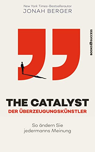 The Catalyst - Der Überzeugungskünstler: So ändern Sie jedermanns Meinung von books4success